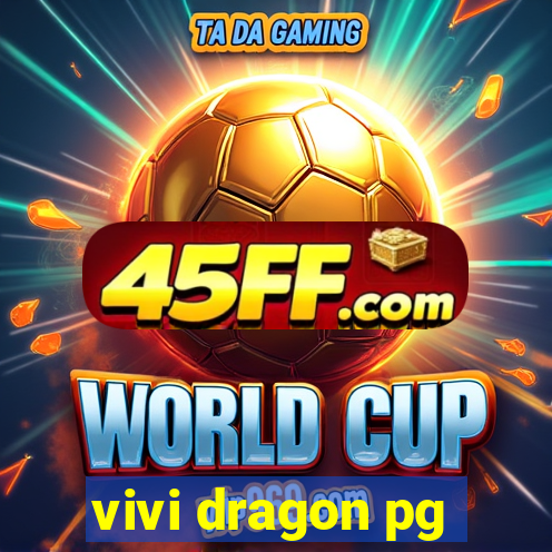 vivi dragon pg